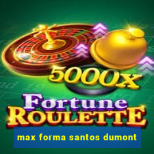 max forma santos dumont